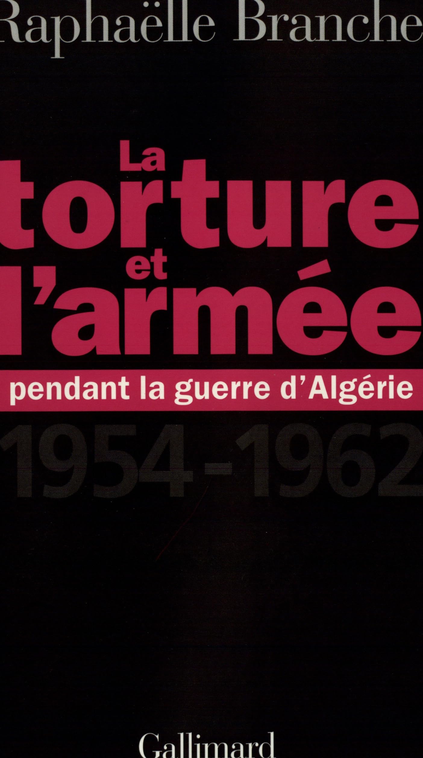 La torture et l'armée pendant la guerre d'Algérie: (1954-1962)