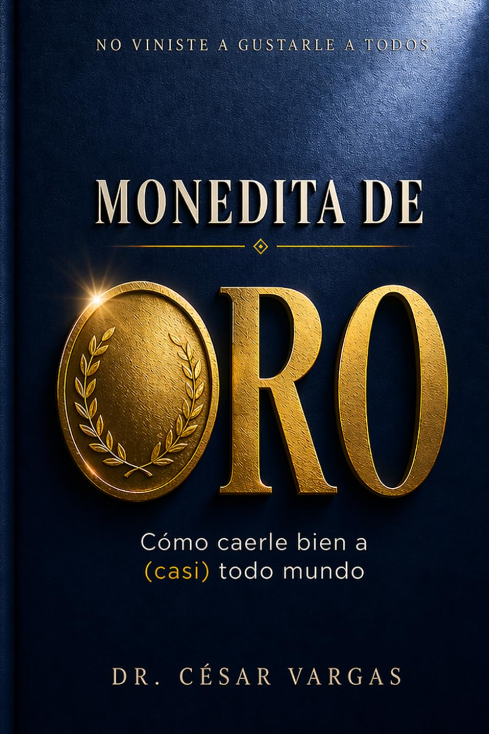 Monedita de oro: Cómo caerle bien a (casi) todo mundo