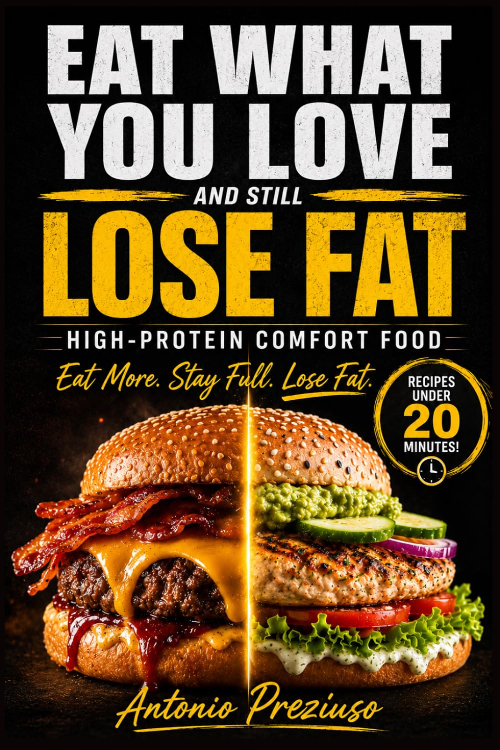 EAT WHAT YOU LOVE AND STILL LOSE FAT: Eat What You Love Using the High-Protein Comfort System (No Counting, No Restrictions, No Starting Over)