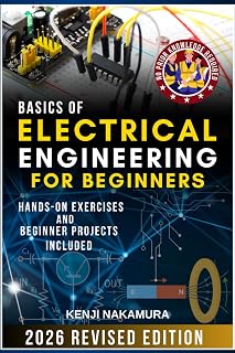 Basics of Electrical Engineering for Beginners: Hands-On Guide to Circuits, Electronics & Projects by Kenji Nakamura