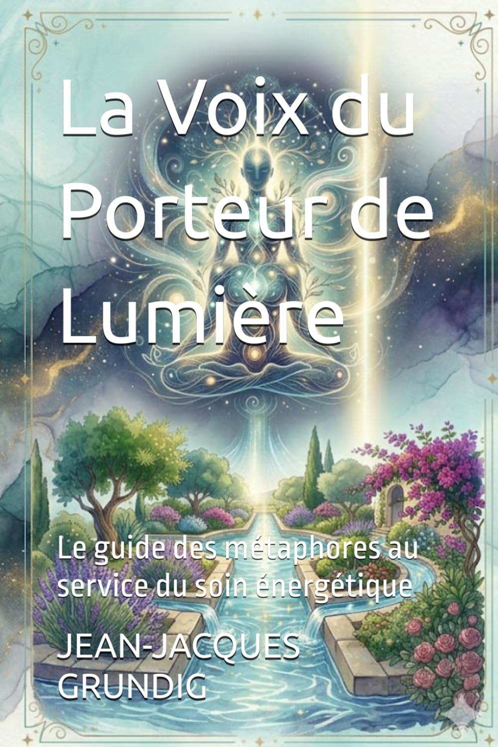La Voix du Porteur de Lumière: Le guide des métaphores au service du soin énergétique