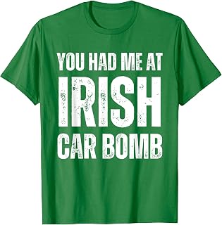 You Had Me At Irish Car Bomb Funny St Patricks Day Drinking T-Shirt