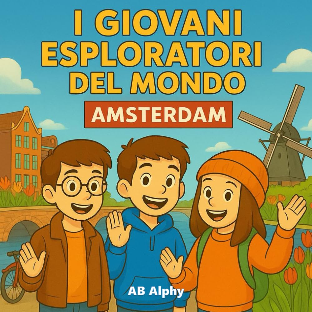 I Giovani Esploratori del Mondo: Amsterdam: Alla scoperta di canali, biciclette e tulipani nei Paesi Bassi
