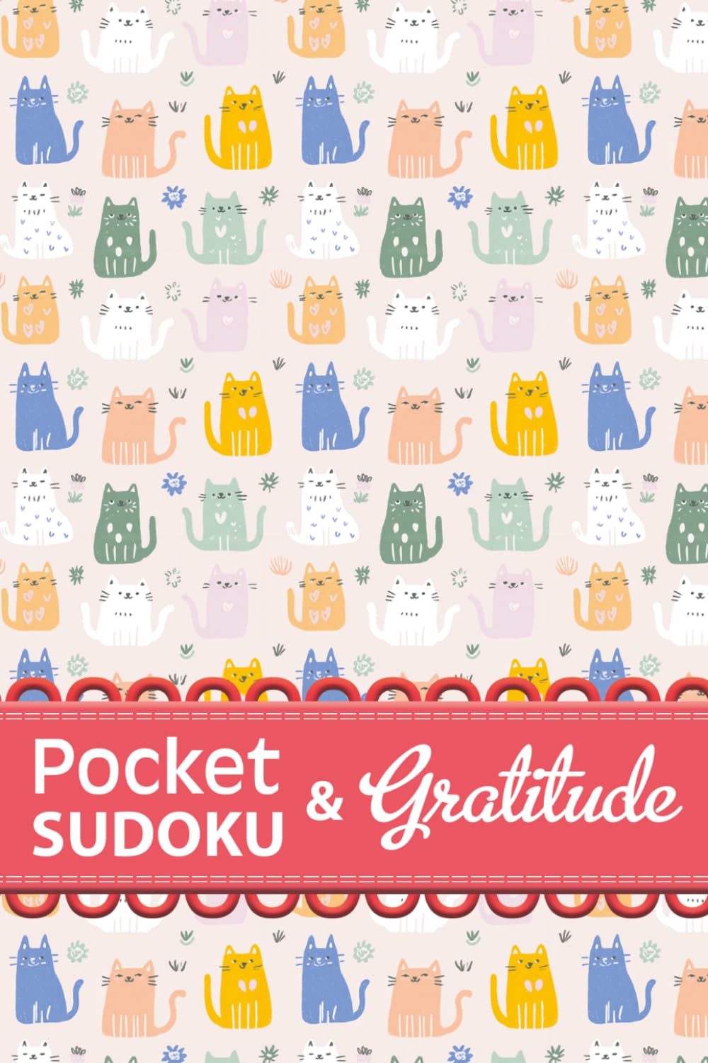 A Pocketful of Sudoku and Gratitude : Cat Lovers Edition: Daily Gratitude Journal and Puzzles for Relaxing and Cultivating a Grateful Heart in 4x6 inch Travel Size Book