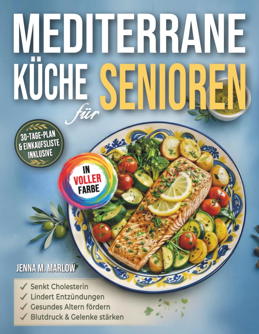 Mediterrane Küche für Senioren: Einfache Mediterrane Küche Kochbuch für Herz, Cholesterin und Blutdruck – Entzündungsarme Ernährung und Gesund Altern ab 60 | Mit Meal-Plan, Einkaufsliste & Farbfotos