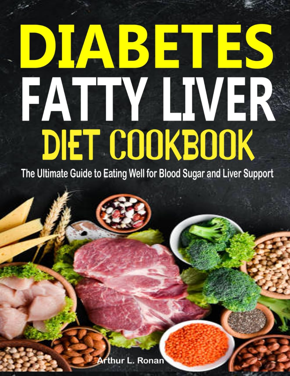 Diabetes Fatty Liver Diet Cookbook: The Ultimate Guide to Eating Well for Blood Sugar and Liver Support