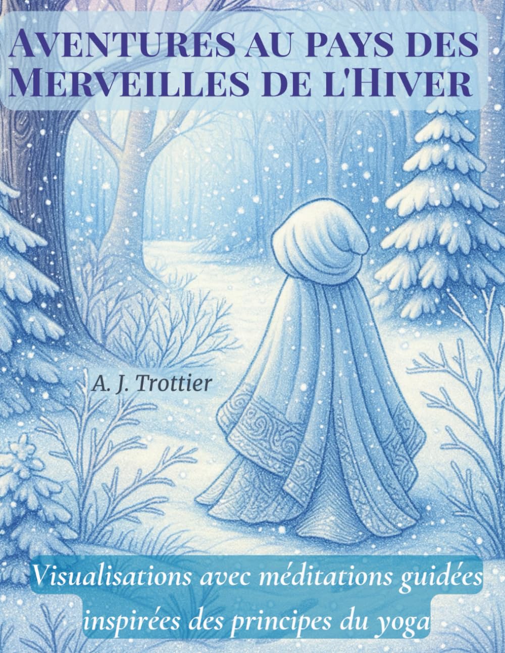 Aventures au pays des Merveilles de l'Hiver: Visualisations avec méditations guidées inspirées des principes du yoga