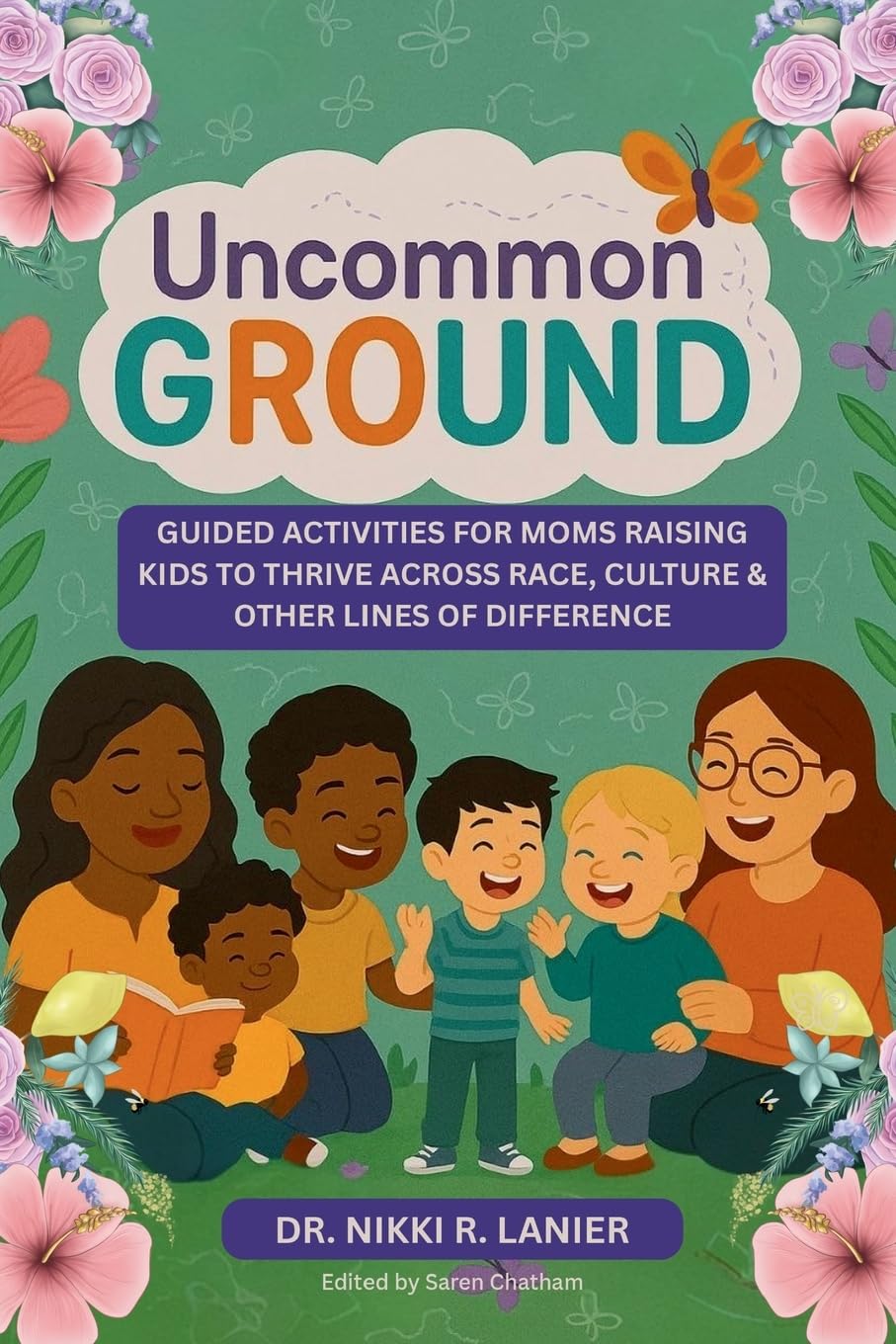 Uncommon Ground: Guided Activities for Moms Raising Kids to Thrive Across Race, Culture & Other Lines of Difference      Paperback – May 27, 2025