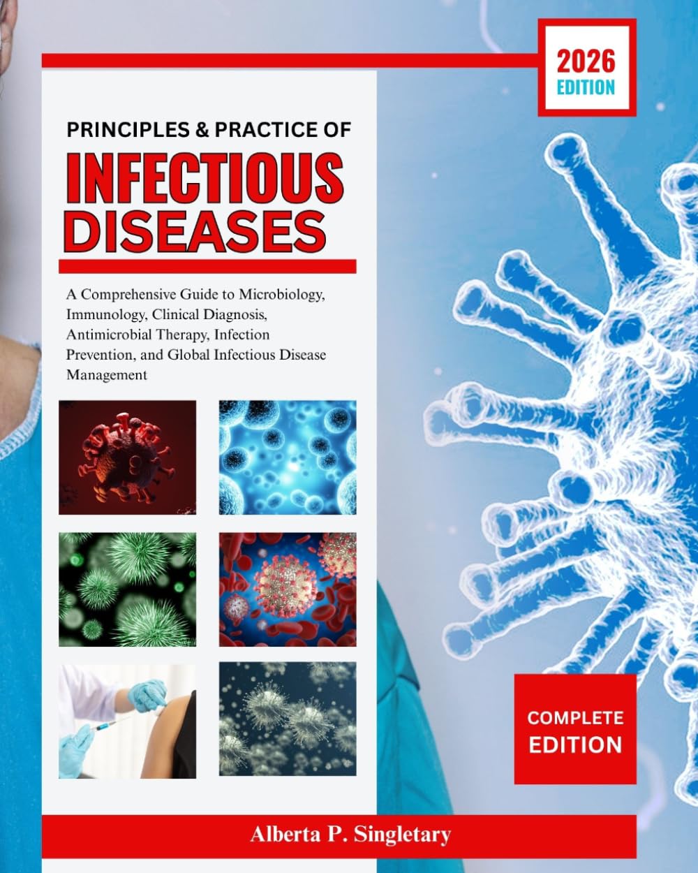 Principles and Practice of Infectious Diseases: A Comprehensive Guide to Microbiology, Immunology, Clinical Diagnosis, Antimicrobial Therapy, ... and Global Infectious Disease Management