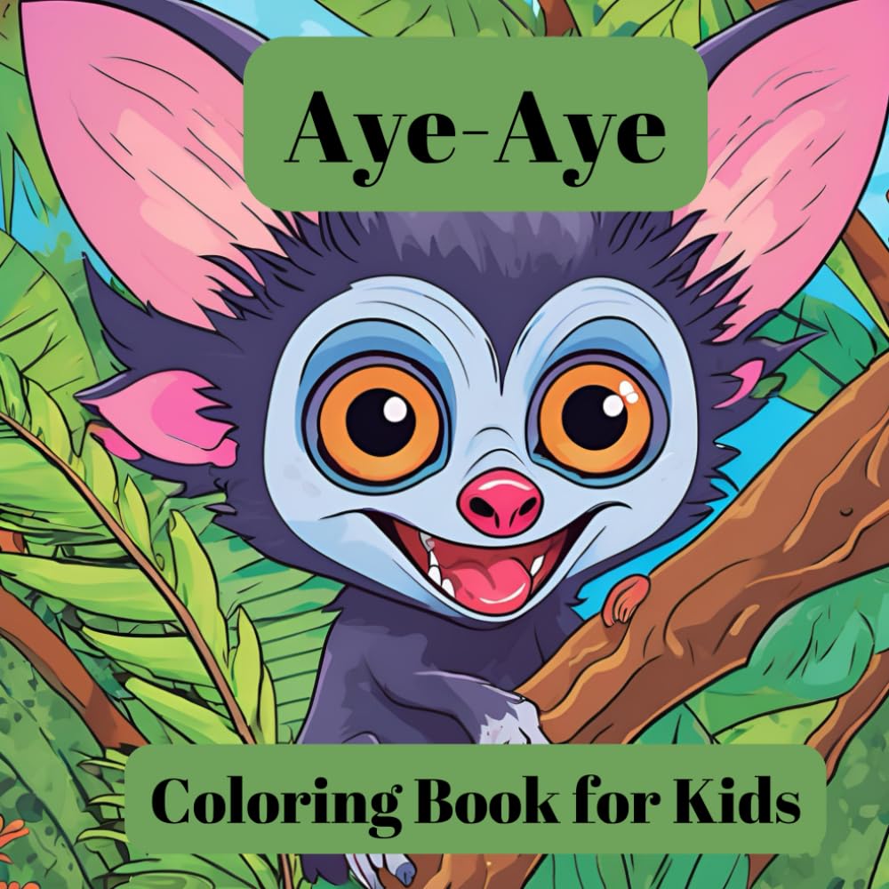 Aye-Aye: Coloring Book for Kids: 30 Aye-Aye Coloring Book for Kids Relaxation & Stress Relief (Rare, weird and cute animals)