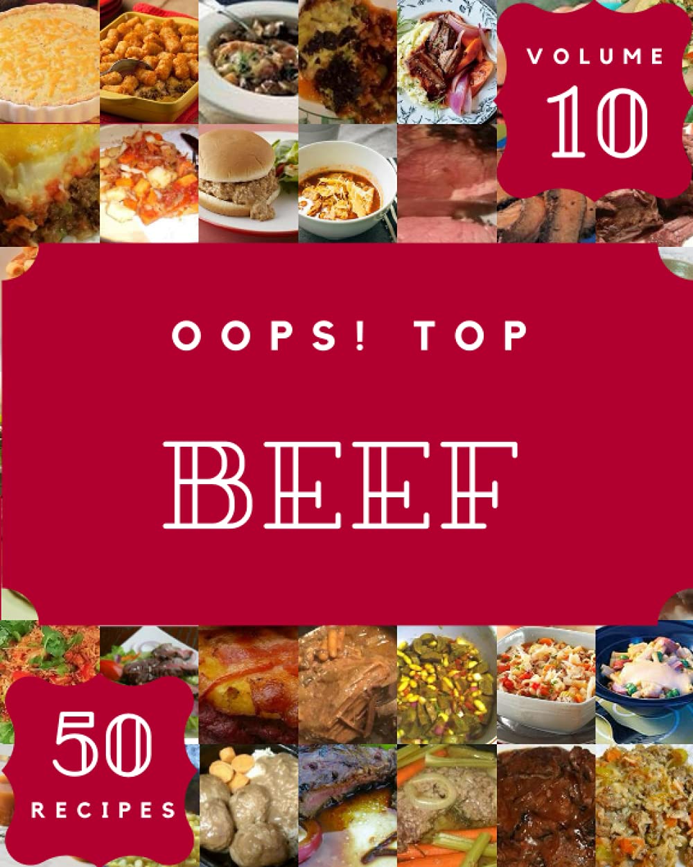 Oops! Top 50 Beef Recipes Volume 10: A Beef Cookbook You Will Need