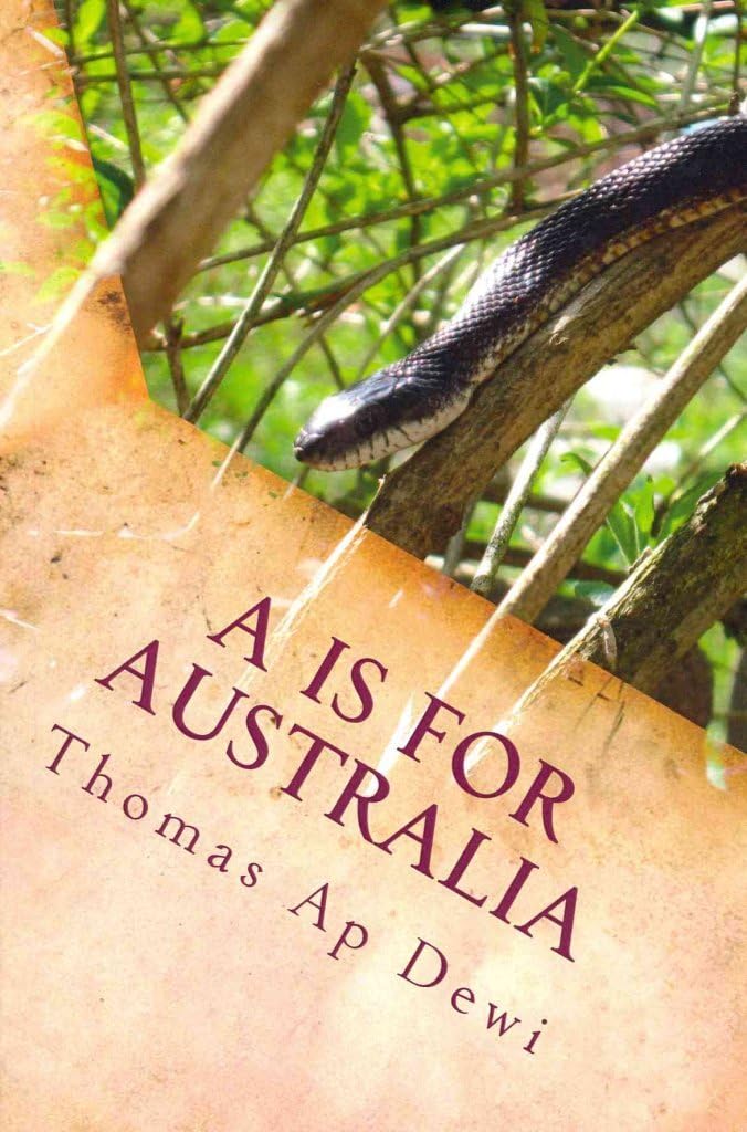 [(A is for Australia : The Essential A to Z Guide to the Culture, Customs, People and Places on the World's Deadliest Continent.)] [By (author) Thomas Ap Dewi] published on (March, 2014)