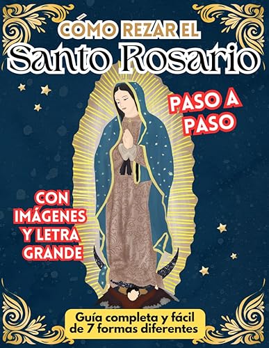 Como rezar el Santo Rosario, guía completa y fácil paso a paso con imágenes y letra grande 7 formas diferentes explicado y meditado para cada día de