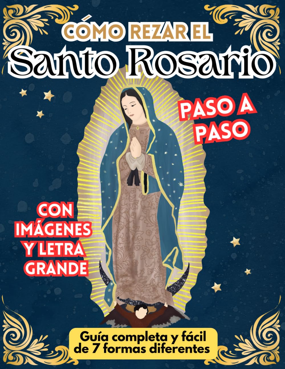 Como rezar el Santo Rosario, guía completa y fácil paso a paso con imágenes y letra grande: 7 formas diferentes explicado y meditado para cada día de ... para difuntos y más (Spanish Edition)