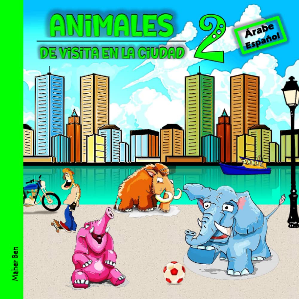 Animales de visita en la ciudad 2: Libro bilingüe en árabe y español para niños: Descubre los Animales del Mundo (árabe para niños)