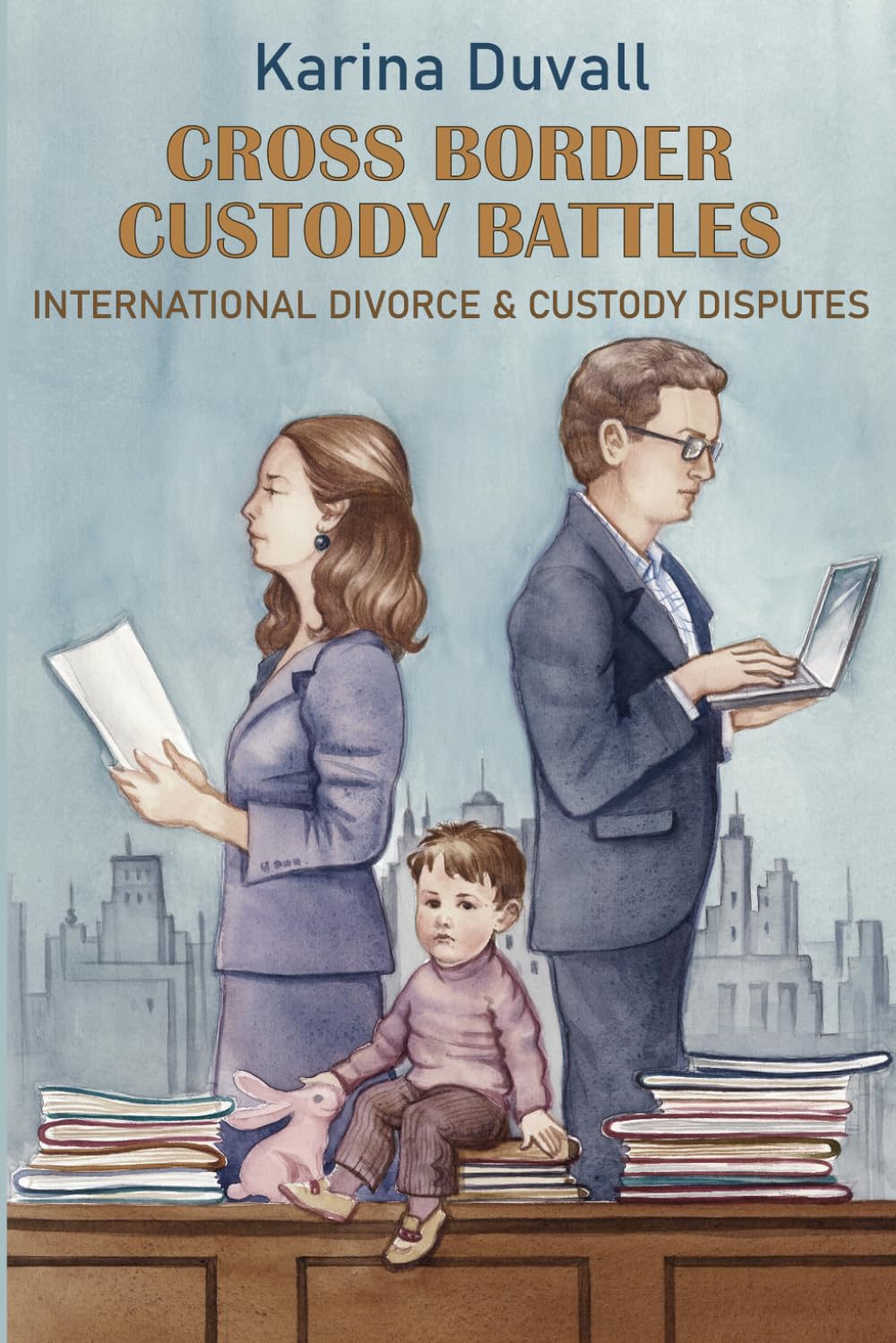 Cross Border Custody Battles: International Divorce & Custody Disputes (Confessions of an International Divorce Attorney)
