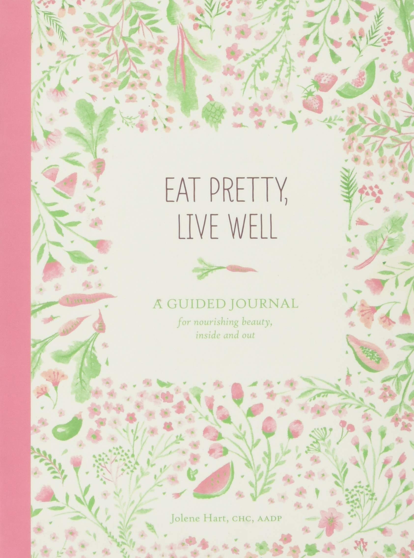 Chronicle Books Eat Pretty, Live Well: A Guided Journal for Nourishing Beauty, Inside and Out