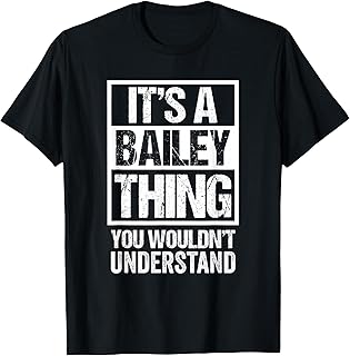 It's A Bailey Thing You Wouldn't Understand - Family Name T-Shirt Small