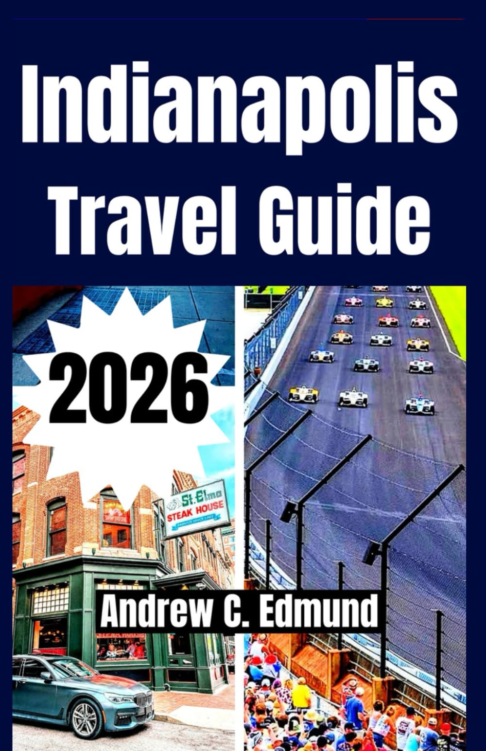 INDIANAPOLIS TRAVEL GUIDE 2026: Visit hidden gems, top attractions, local eats, day trips, budget tips & more