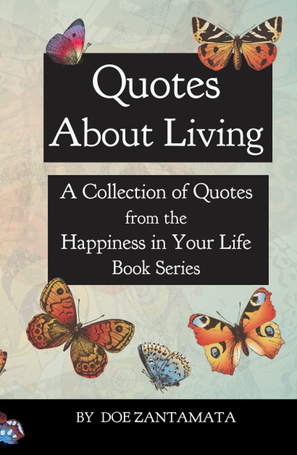 Quotes About Living: Quotes from the Happiness in Your Life Book Series