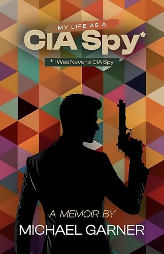 My Life as a CIA Spy: I Was Never a CIA Spy (English Edition)
