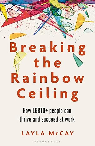 Breaking the Rainbow Ceiling: How LGBTQ+ people can thrive and succeed at work-Wow! eBook