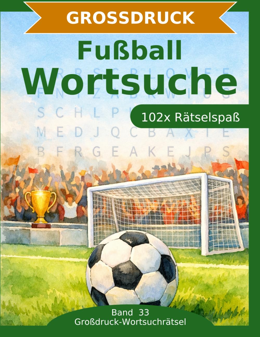 Fußball — Wortsuche in Großdruck: 102 Wortsuchrätsel mit extra großer Schrift | Gehirnjogging rund um Fußball | Geschenkidee für Oma & Opa