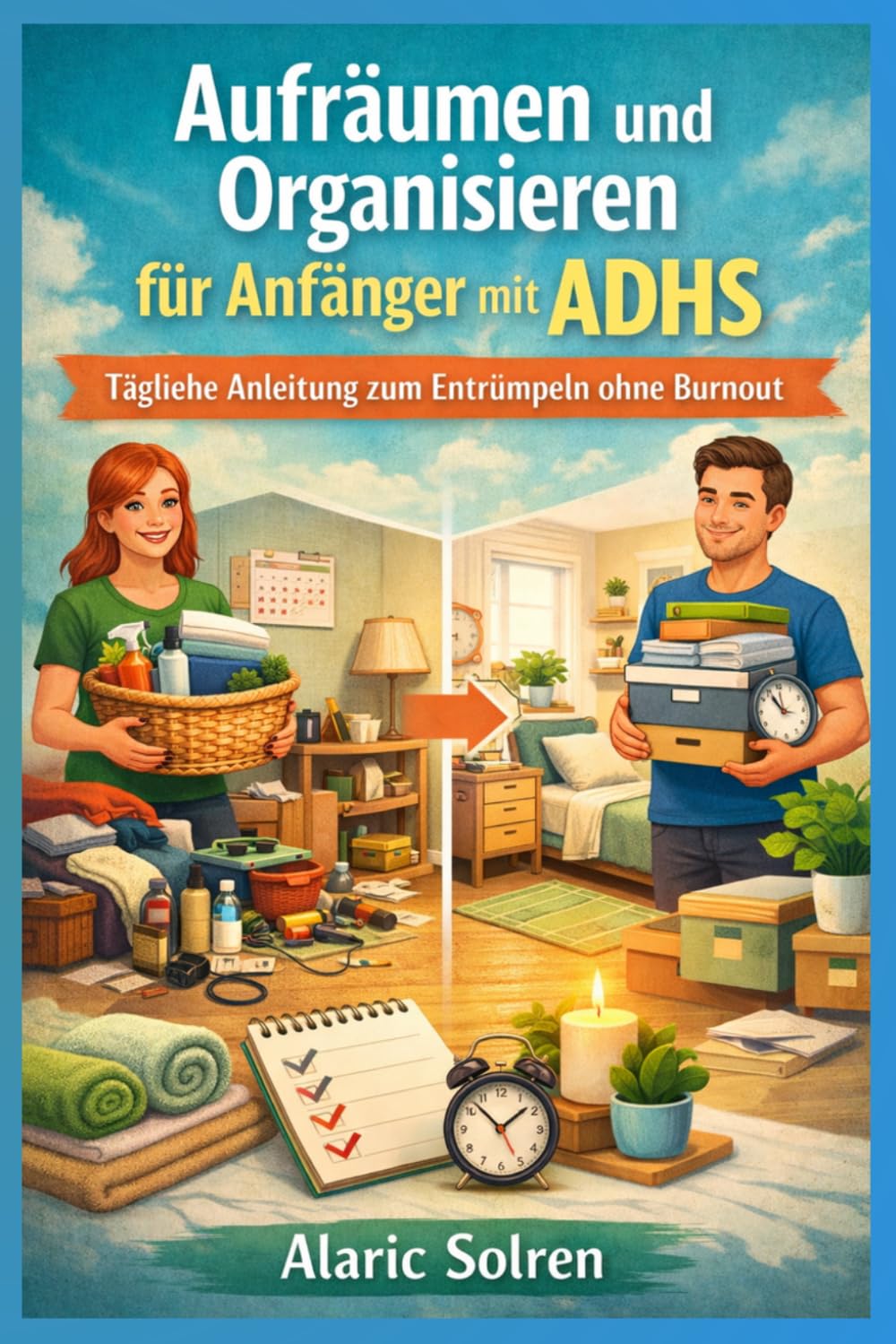 Aufräumen und Organisieren für Anfänger mit ADHS: Tägliche Anleitung zum Entrümpeln ohne Burnout