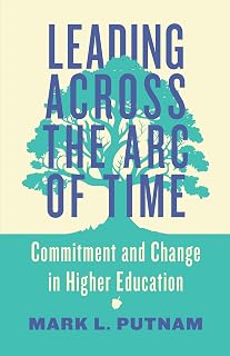 Leading Across the Arc of Time: Commitment and Change in Higher Education