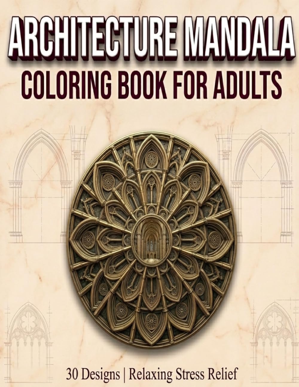 Stress Relief Architectural Mandalas: 30 Unique Architecture Designs for Adults (Stress releif Mandala coloring)