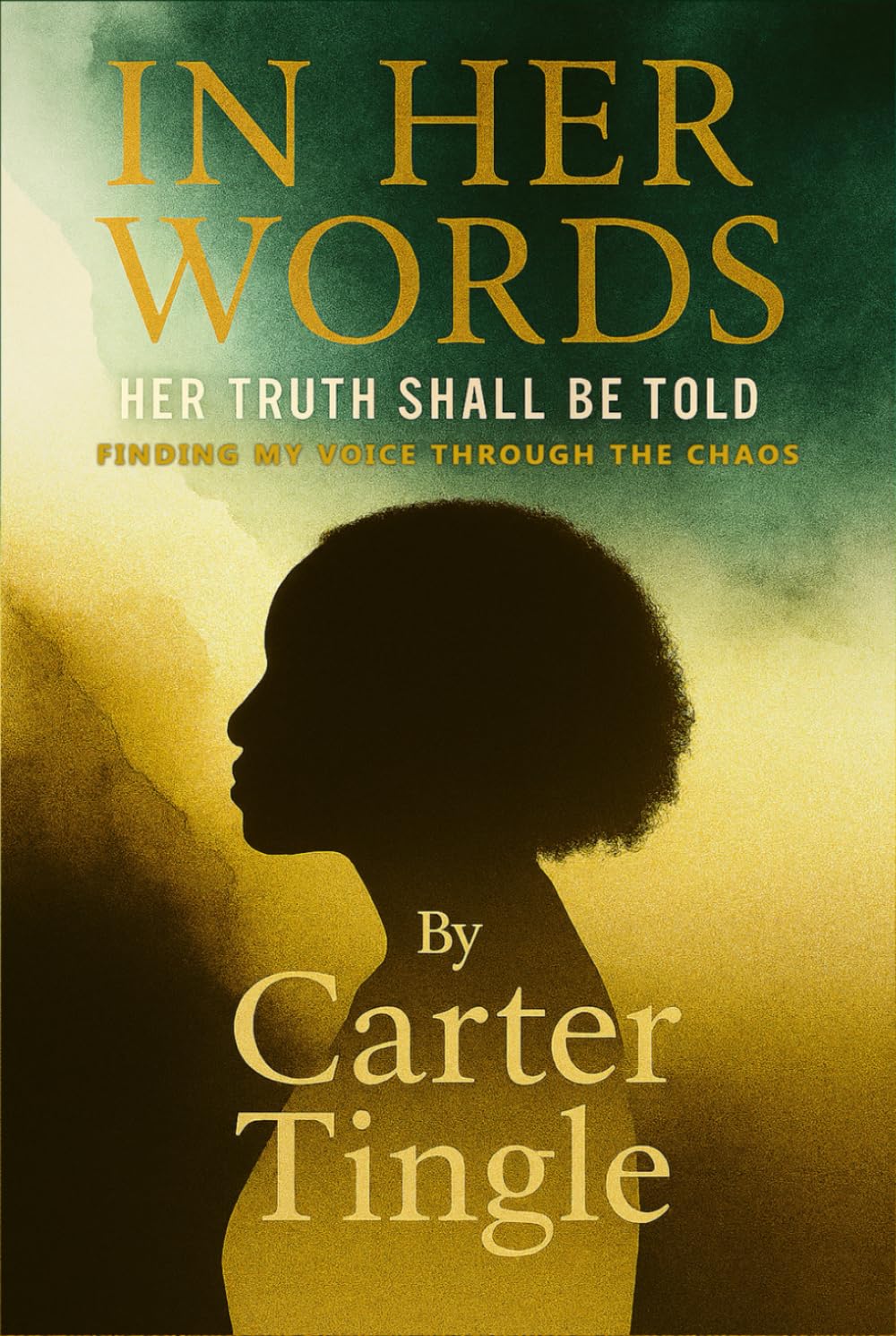 In Her Words Her Truth Shall Be Told: Finding My Voice Through the Chaos