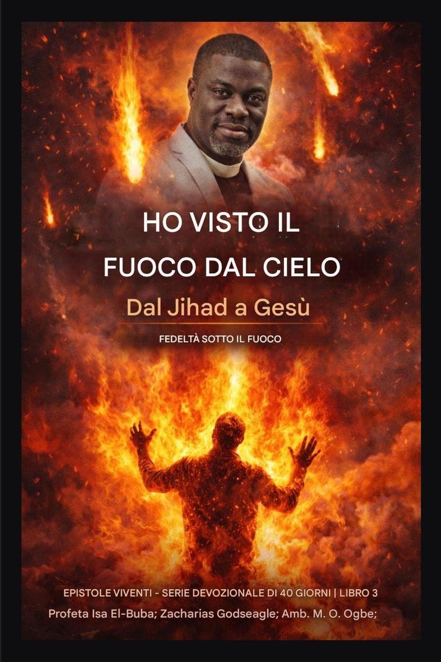Ho visto il fuoco dal cielo: Dal Jihad a Gesù - La fedeltà sotto attacco: 3 (Epistole Viventi - Serie Di Devozioni Di 40 Giorni Libro 3)