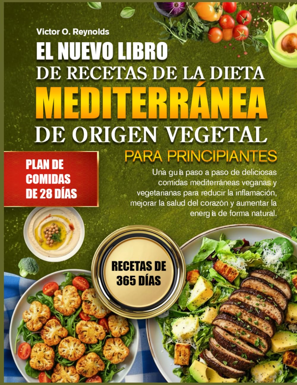 EL NUEVO LIBRO DE RECETAS DE LA DIETA MEDITERRÁNEA DE ORIGEN VEGETAL PARA PRINCIPIANTES: Una guía paso a paso de deliciosas comidas mediterráneas ... la salud del corazón y aumentar la energía de