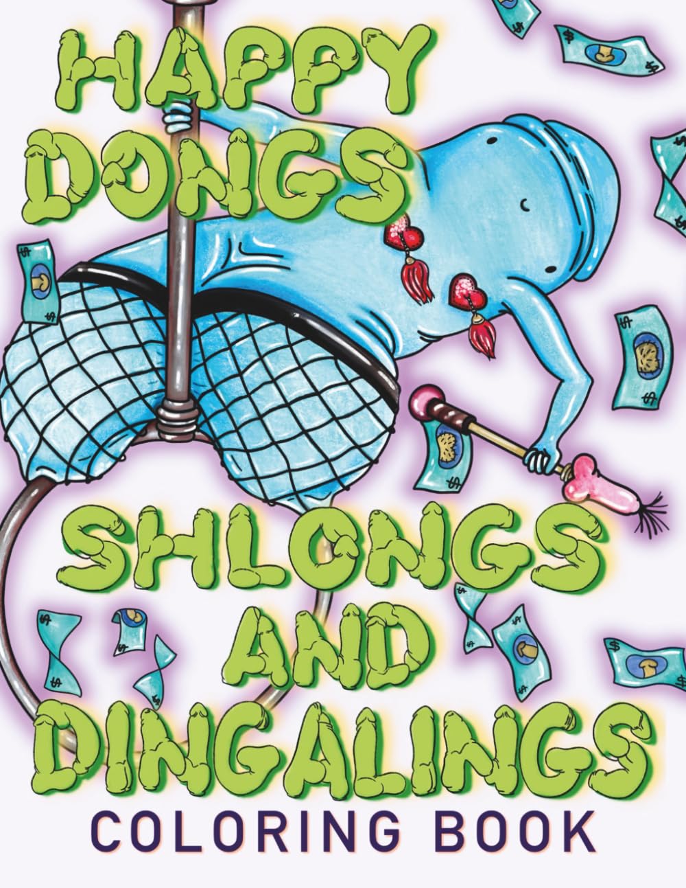 Happy Dongs, Shlongs and Dingalings Adult Coloring Book: A coloring book for adults with a sense of humor who love non-threatening willies and a touch of body positivity!