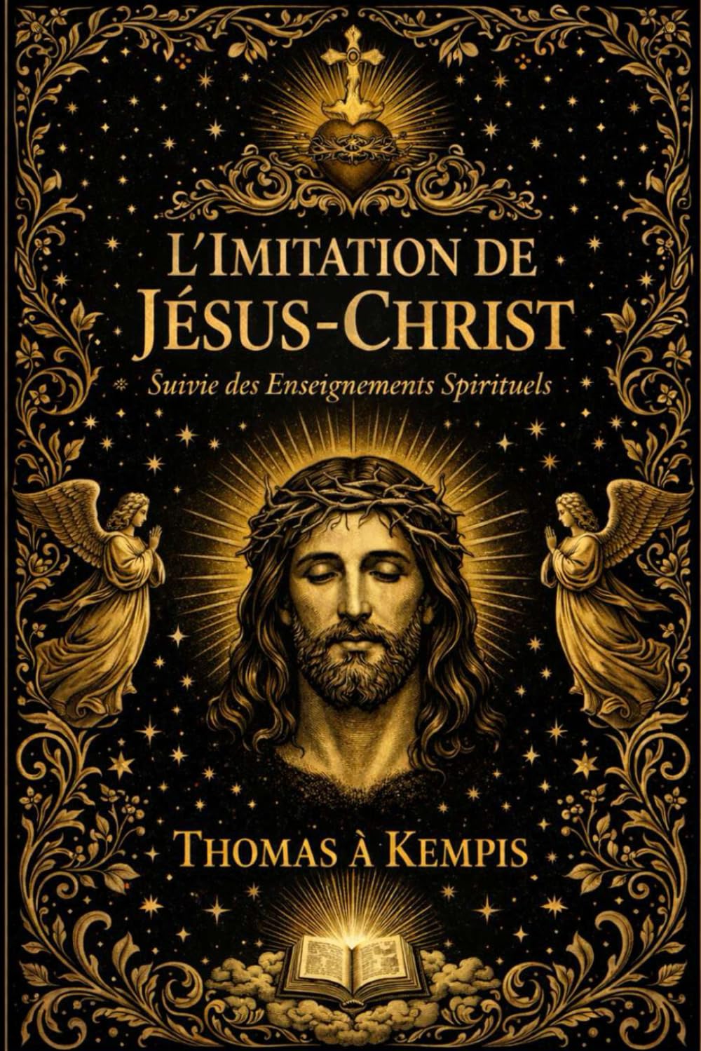 L’Imitation de Jésus-Christ : Traité Spirituel Sublime et Profond sur la Vie Intérieure, Enseignant le Chemin de l’Humilité, du Renoncement et de ... du Monde pour Se Conformer au Modèle Parfait