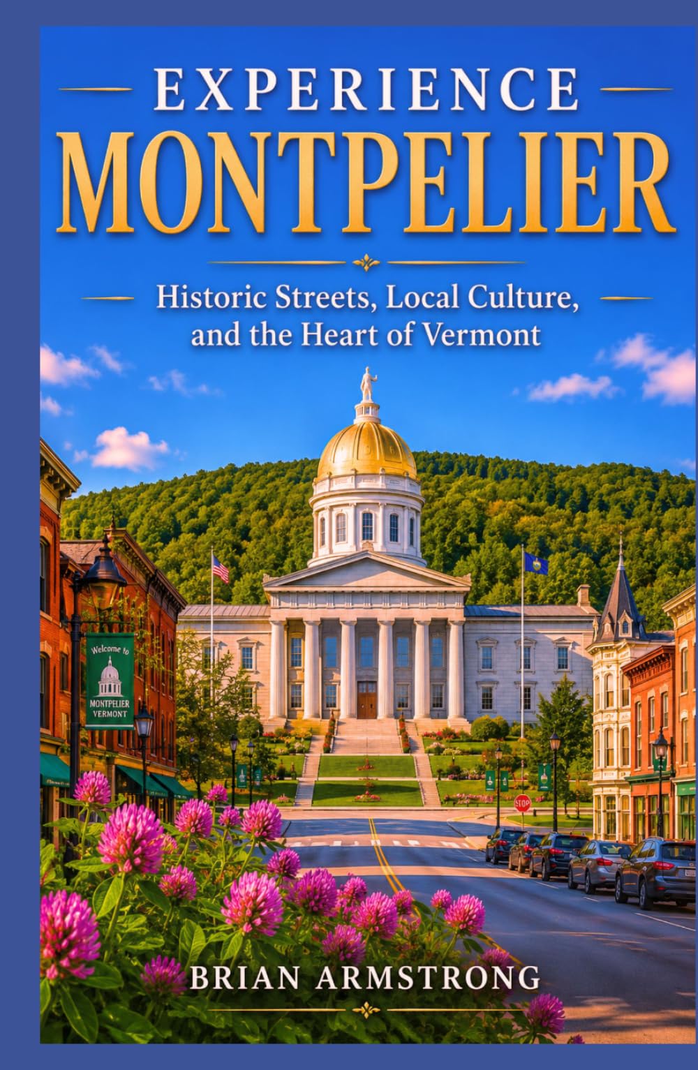 Experience Montpelier: Historic Streets, Local Culture, and the Heart of Vermont