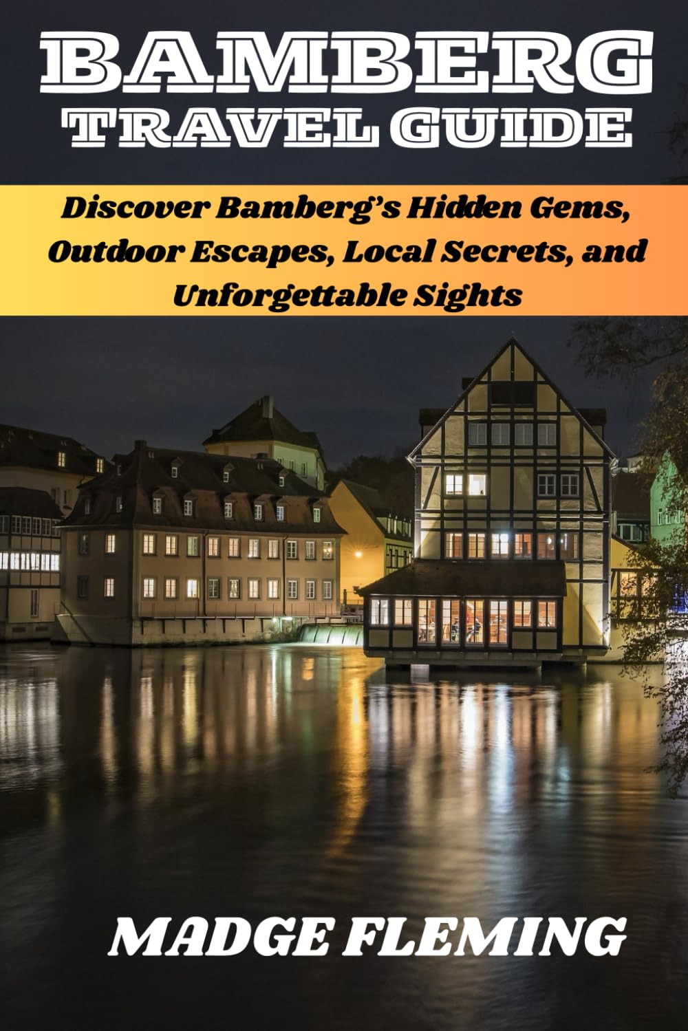 BAMBERG TRAVEL GUIDE 2026: Discover Bamberg’s Hidden Gems, Outdoor Escapes, Local Secrets, and Unforgettable Sights