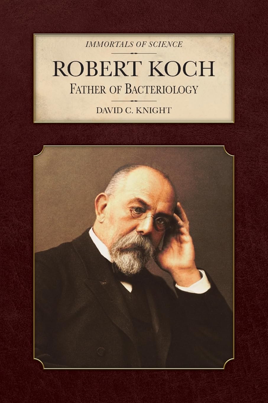 Robert Koch: Father of Bacteriology (Immortals of Science)