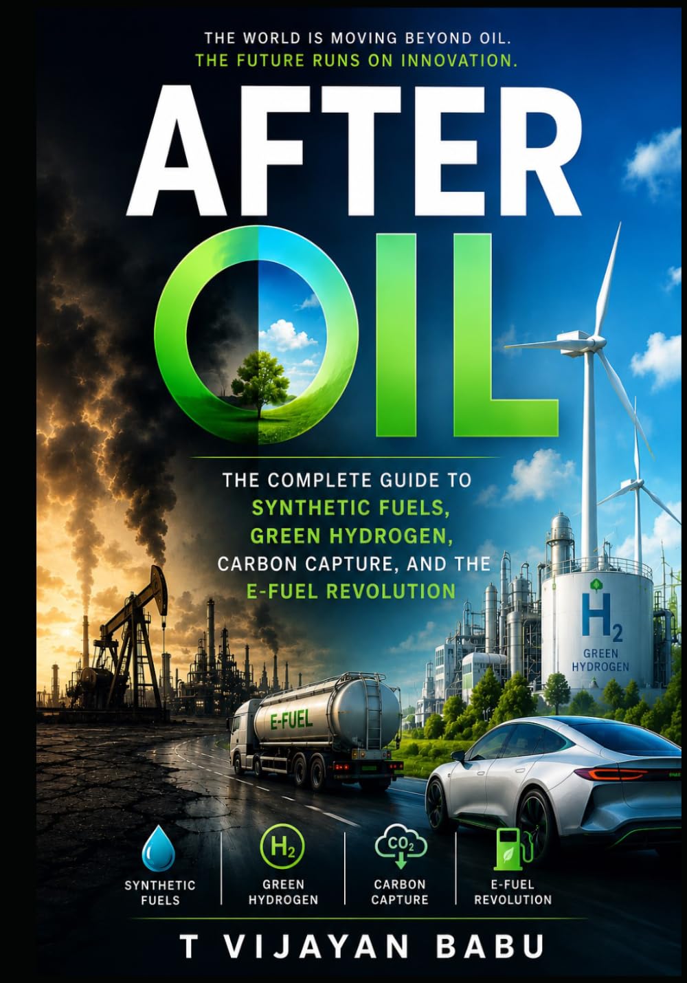 AFTER OIL: The Complete Guide to Synthetic Fuels, Green Hydrogen, Carbon Capture, and the E-Fuel Revolution