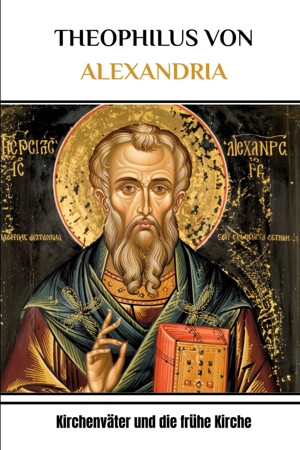 THEOPHILUS VON ALEXANDRIA: Kirchenväter und die frühe Kirche