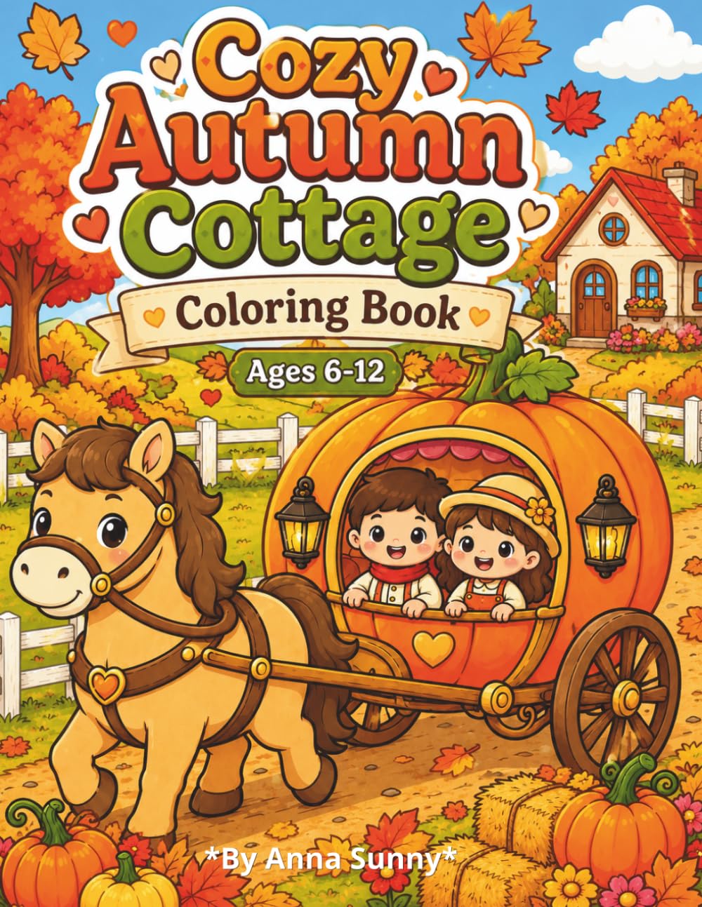 Cozy Autumn Cottage Coloring Book Ages 6-12: Cute Cozy Cottage Scenes, and Relaxing Fall Coloring Adventures for Kids