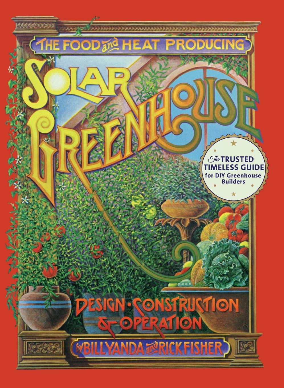The Food and Heat Producing Solar Greenhouse: Design, Construction and Operation