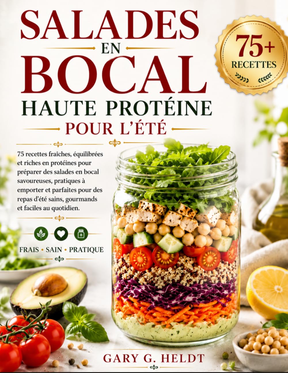 Salades en bocal haute protéine pour l’été: 75 recettes fraîches, équilibrées et riches en protéines pour préparer des salades en bocal savoureuses, ... sains, gourmands et faciles au quotidien