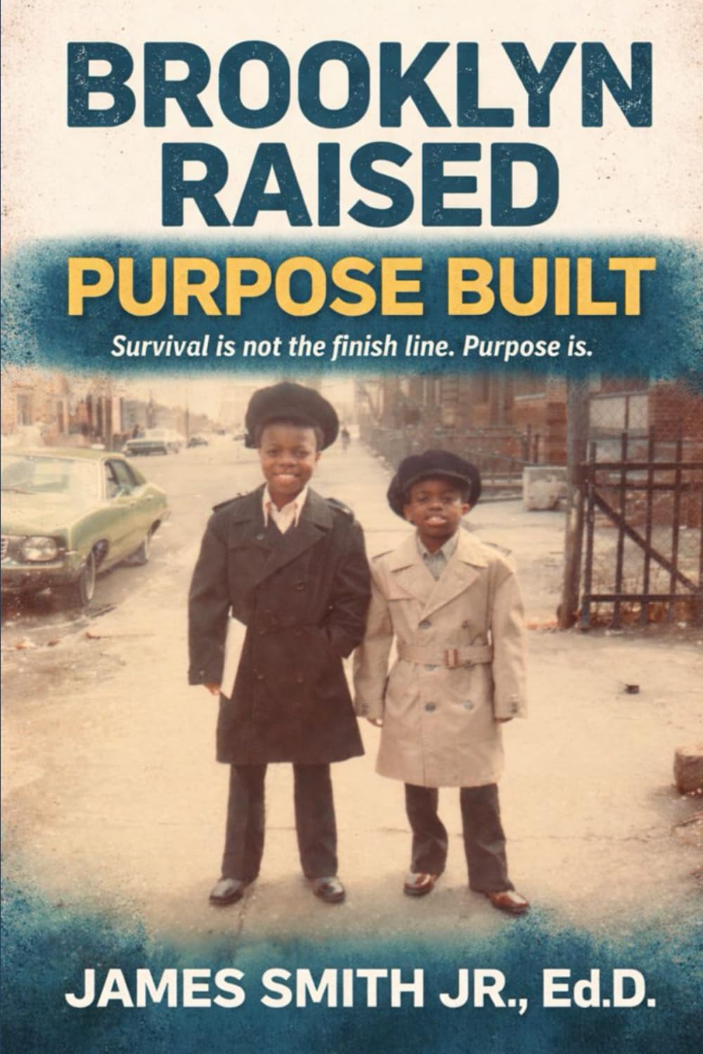Brooklyn Born, Purpose Built: Survival is not the finish line, Purpose is.