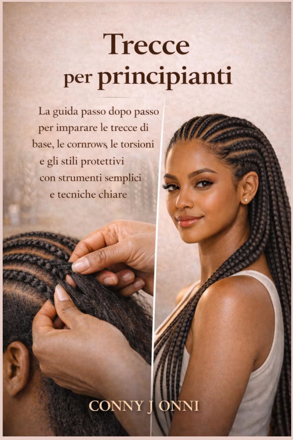 Treccia per principianti: La guida passo dopo passo per imparare le trecce di base, le treglia, le torsioni e gli stili protettivi con strumenti semplici e tecniche trasparenti