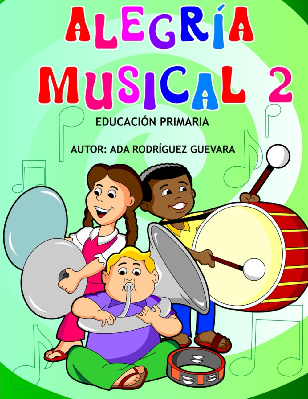 Alegría Musical 2: Libro de Música Destinado a Niños, Jóvenes y Adultos
