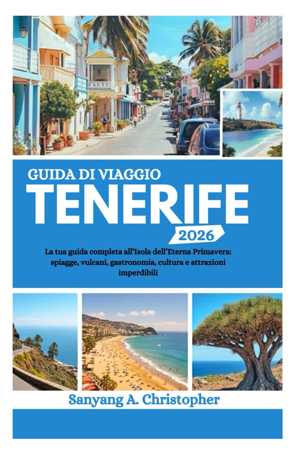 GUIDA DI VIAGGIO TENERIFE 2026: La tua guida completa all’Isola dell’Eterna Primavera: spiagge, vulcani, gastronomia, cultura e attrazioni imperdibili
