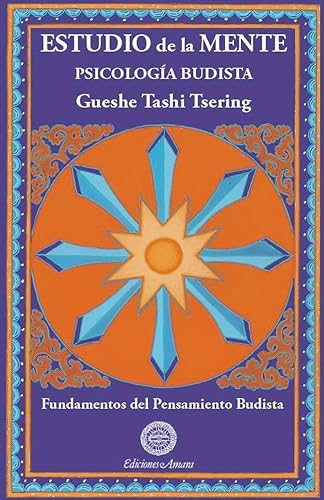 Estudio de la mente. Psicología budista. Fundamentos del pensamiento budista: 3 (SIN COLECCION)
