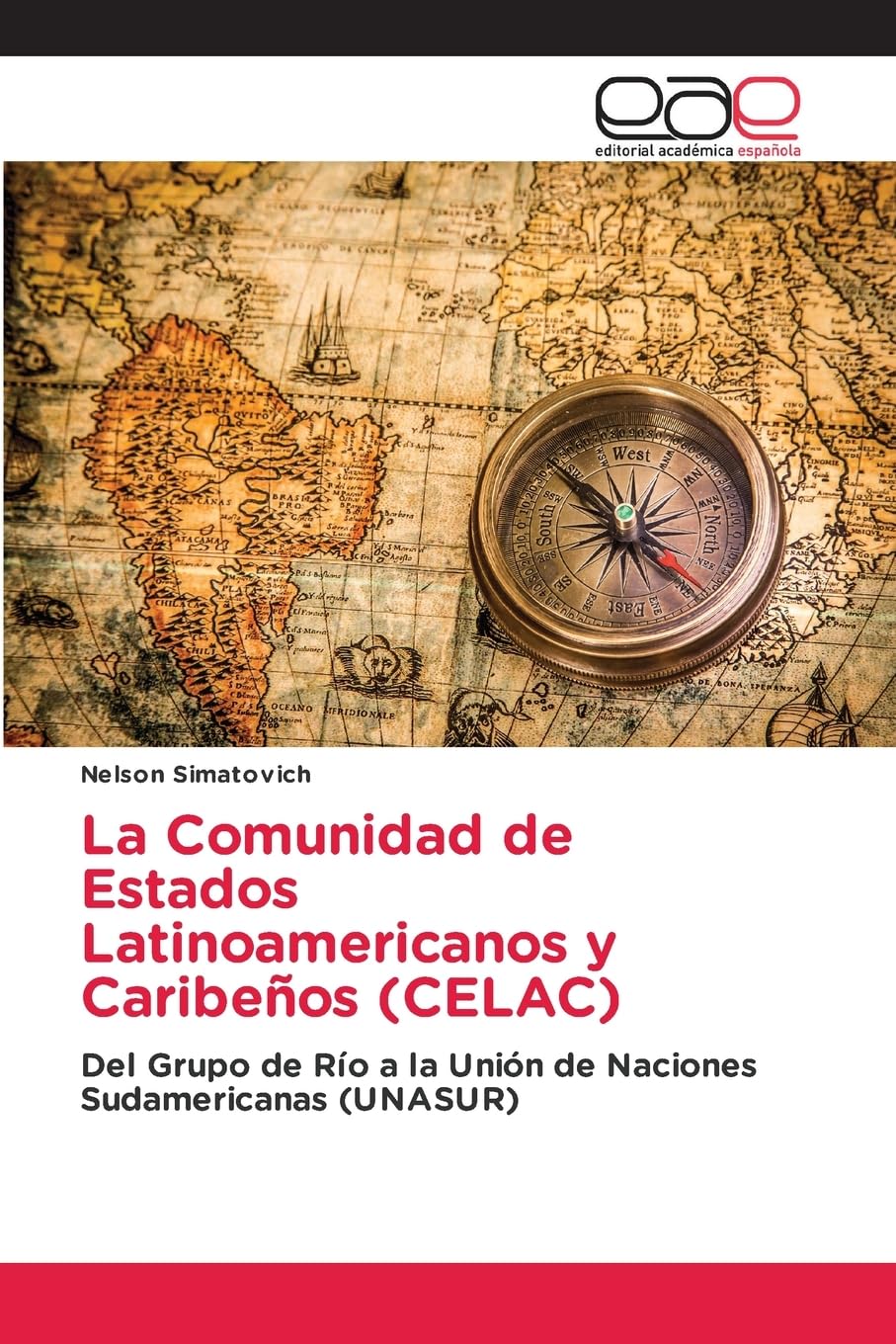 La Comunidad de Estados Latinoamericanos y Caribeños (CELAC): Del Grupo de Río a la Unión de Naciones Sudamericanas (UNASUR)