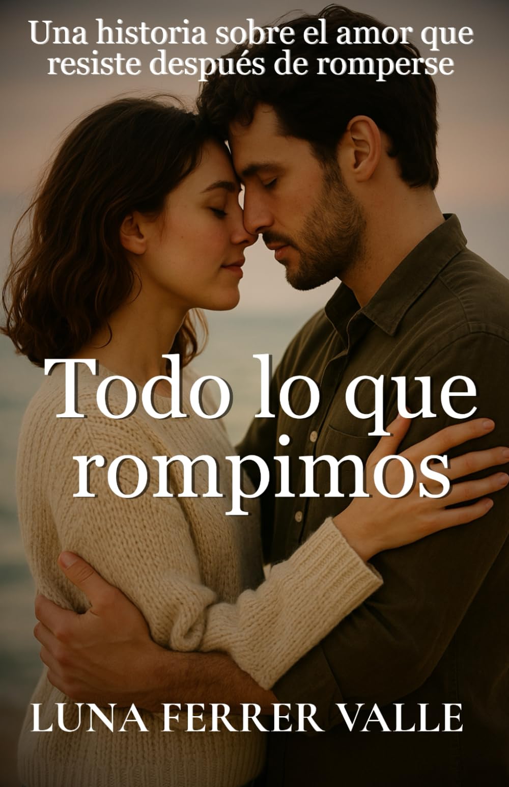 Todo lo que rompimos: Una historia sobre el amor que resiste incluso después de romperse (Entre el amor y el olvido)